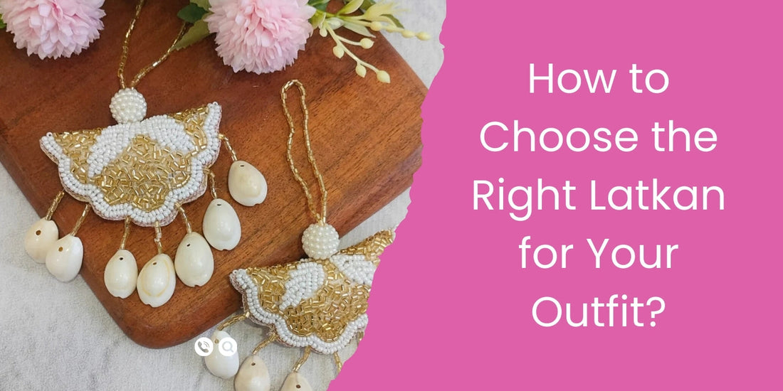 How to Choose the Right Latkan for Your Outfit?